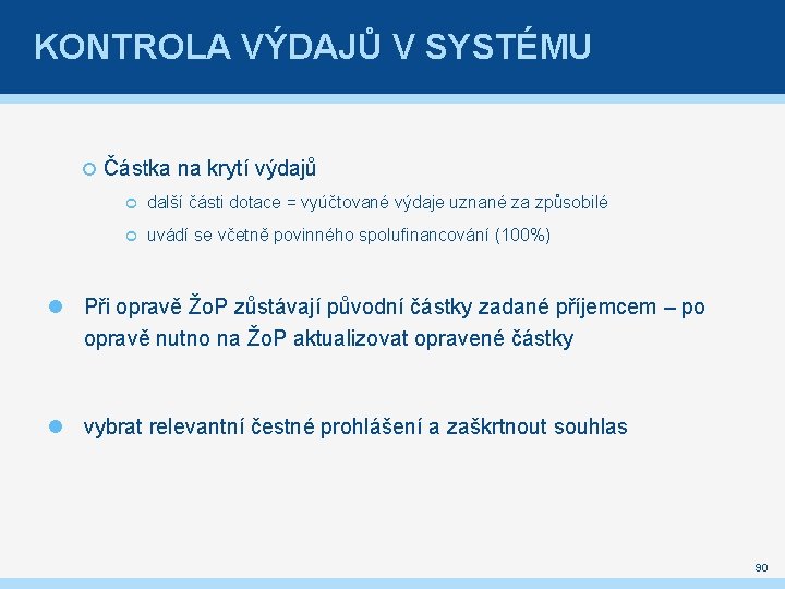 KONTROLA VÝDAJŮ V SYSTÉMU Částka na krytí výdajů další části dotace = vyúčtované výdaje