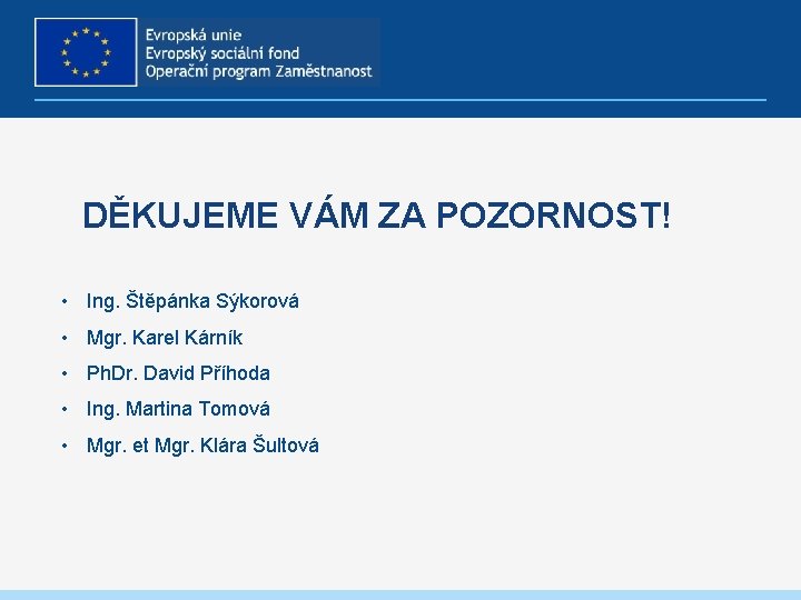 DĚKUJEME VÁM ZA POZORNOST! • Ing. Štěpánka Sýkorová • Mgr. Karel Kárník • Ph.