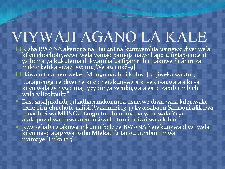VIYWAJI AGANO LA KALE � Kisha BWANA akanena na Haruni na kumwambia, usinywe divai