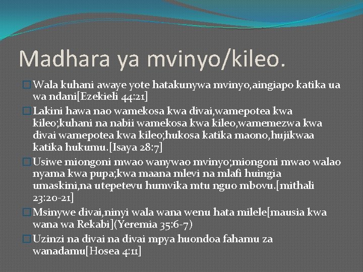 Madhara ya mvinyo/kileo. �Wala kuhani awaye yote hatakunywa mvinyo, aingiapo katika ua wa ndani[Ezekieli