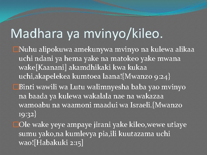 Madhara ya mvinyo/kileo. �Nuhu alipokuwa amekunywa mvinyo na kulewa alikaa uchi ndani ya hema