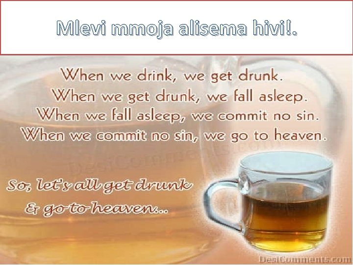 Mlevi mmoja alisema hivi!. 