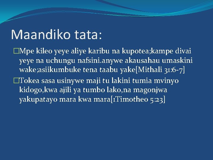 Maandiko tata: �Mpe kileo yeye aliye karibu na kupotea; kampe divai yeye na uchungu