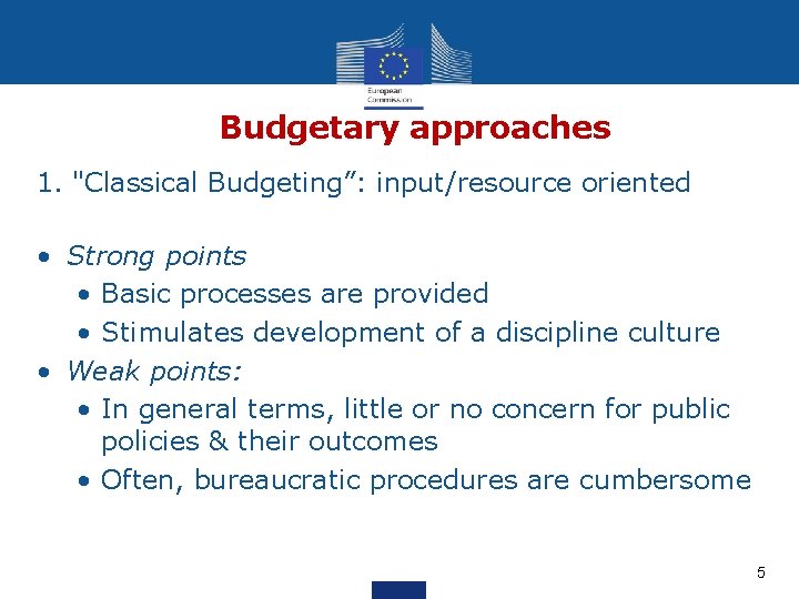 Budgetary approaches 1. "Classical Budgeting”: input/resource oriented • Strong points • Basic processes are