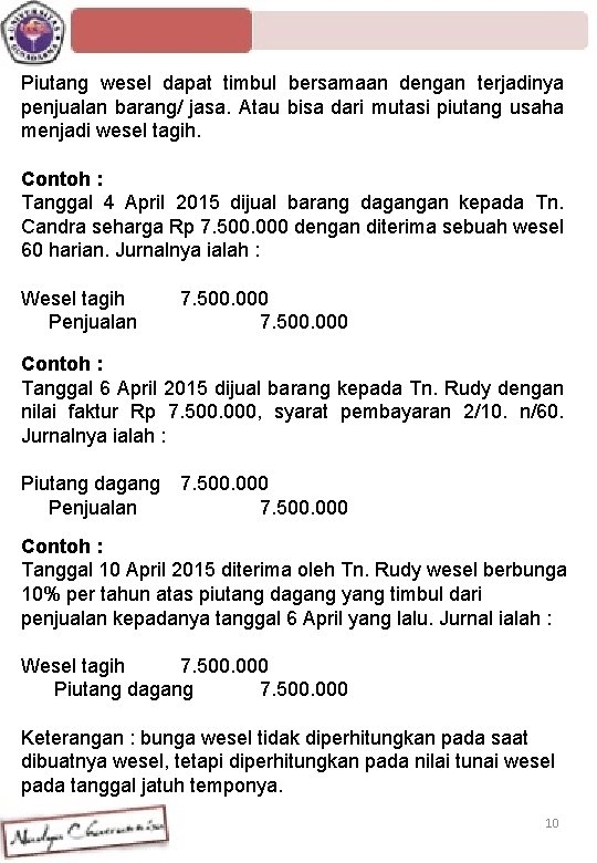 Piutang wesel dapat timbul bersamaan dengan terjadinya penjualan barang/ jasa. Atau bisa dari mutasi