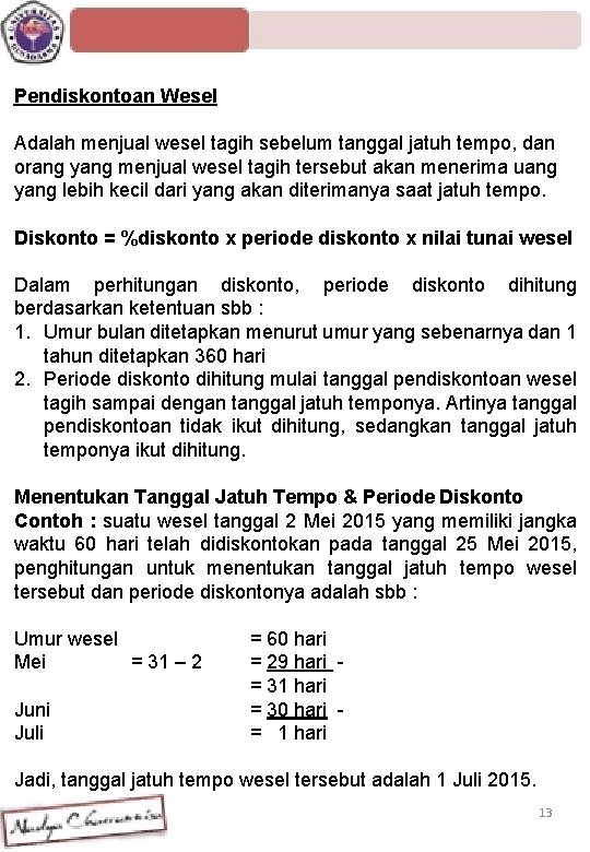 Pendiskontoan Wesel Adalah menjual wesel tagih sebelum tanggal jatuh tempo, dan orang yang menjual