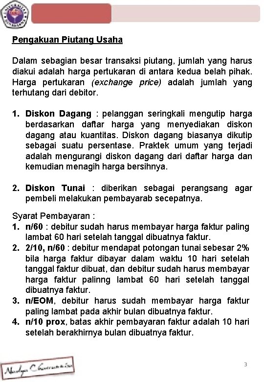 Pengakuan Piutang Usaha Dalam sebagian besar transaksi piutang, jumlah yang harus diakui adalah harga