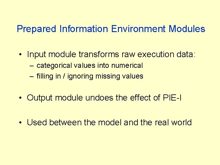 Prepared Information Environment Modules • Input module transforms raw execution data: – categorical values Prepared Information Environment Modules • Input module transforms raw execution data: – categorical values