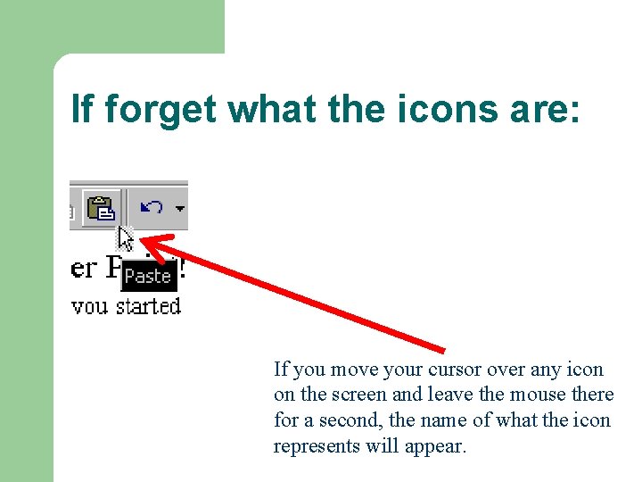 If forget what the icons are: If you move your cursor over any icon If forget what the icons are: If you move your cursor over any icon
