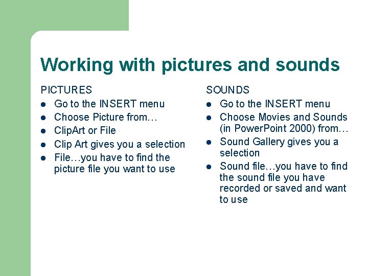 Working with pictures and sounds PICTURES l Go to the INSERT menu l Choose Working with pictures and sounds PICTURES l Go to the INSERT menu l Choose
