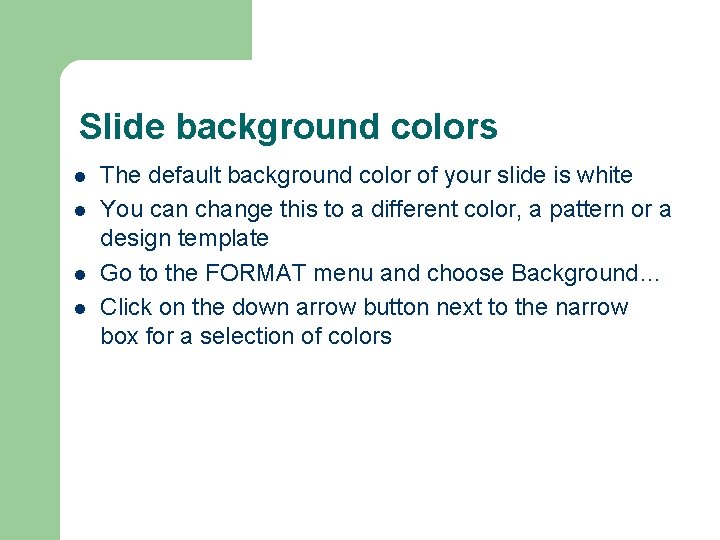 Slide background colors l l The default background color of your slide is white Slide background colors l l The default background color of your slide is white