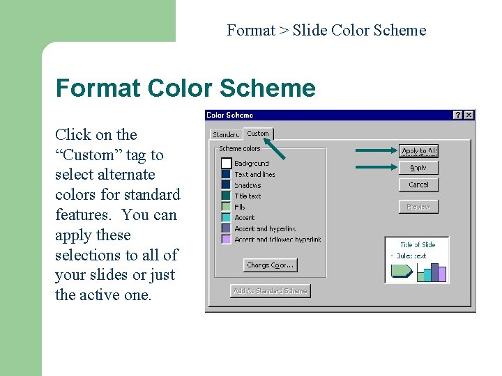 Format > Slide Color Scheme Format Color Scheme Click on the “Custom” tag to Format > Slide Color Scheme Format Color Scheme Click on the “Custom” tag to