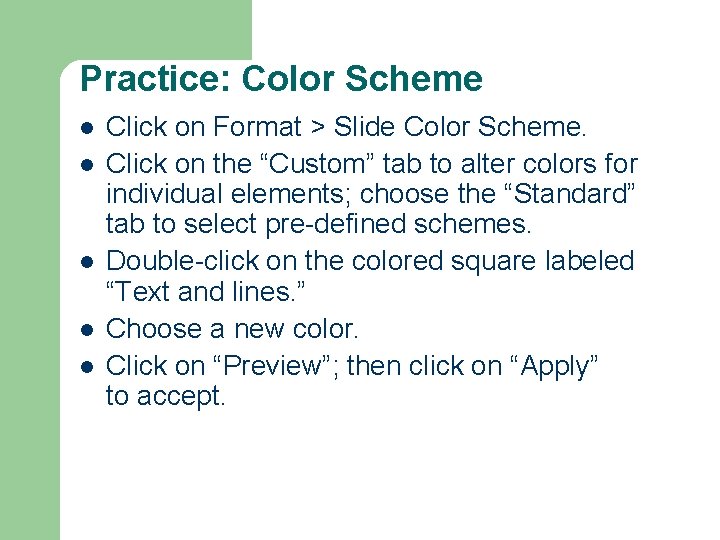 Practice: Color Scheme l l l Click on Format > Slide Color Scheme. Click Practice: Color Scheme l l l Click on Format > Slide Color Scheme. Click
