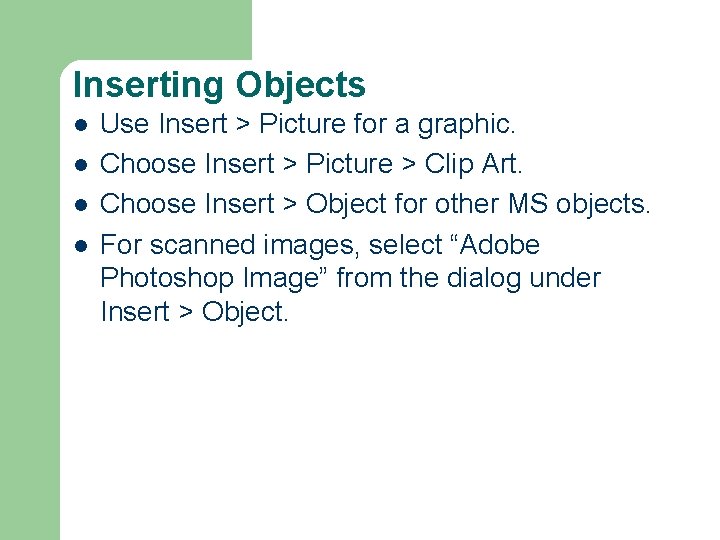 Inserting Objects l l Use Insert > Picture for a graphic. Choose Insert > Inserting Objects l l Use Insert > Picture for a graphic. Choose Insert >