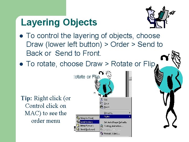Layering Objects l l To control the layering of objects, choose Draw (lower left Layering Objects l l To control the layering of objects, choose Draw (lower left