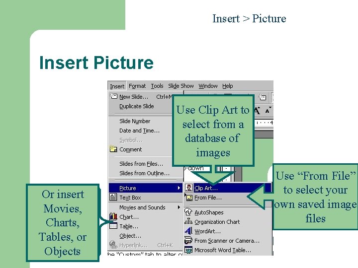 Insert > Picture Insert Picture Use Clip Art to select from a database of Insert > Picture Insert Picture Use Clip Art to select from a database of
