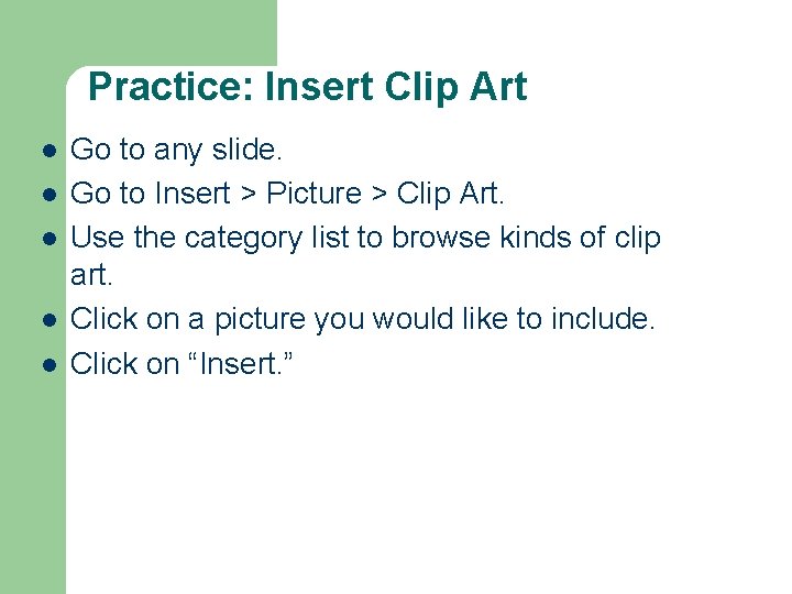 Practice: Insert Clip Art l l l Go to any slide. Go to Insert Practice: Insert Clip Art l l l Go to any slide. Go to Insert