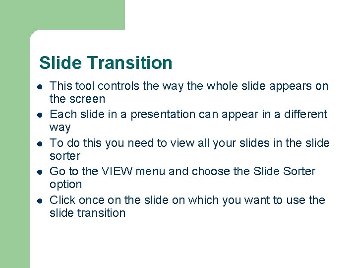 Slide Transition l l l This tool controls the way the whole slide appears Slide Transition l l l This tool controls the way the whole slide appears