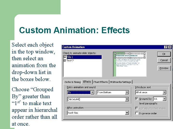 Custom Animation: Effects Select each object in the top window, then select an animation Custom Animation: Effects Select each object in the top window, then select an animation