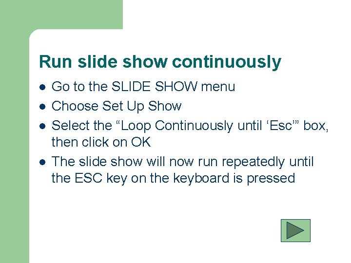 Run slide show continuously l l Go to the SLIDE SHOW menu Choose Set Run slide show continuously l l Go to the SLIDE SHOW menu Choose Set