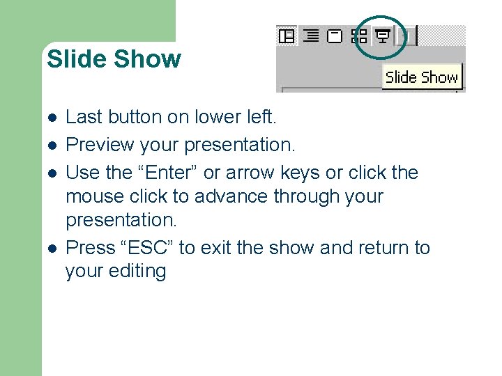 Slide Show l l Last button on lower left. Preview your presentation. Use the Slide Show l l Last button on lower left. Preview your presentation. Use the