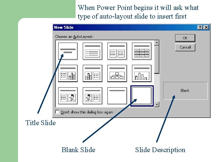 When Power Point begins it will ask what type of auto-layout slide to insert When Power Point begins it will ask what type of auto-layout slide to insert