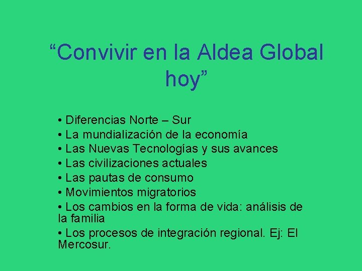 “Convivir en la Aldea Global hoy” • Diferencias Norte – Sur • La mundialización