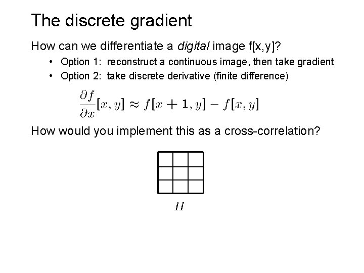 The discrete gradient How can we differentiate a digital image f[x, y]? • Option