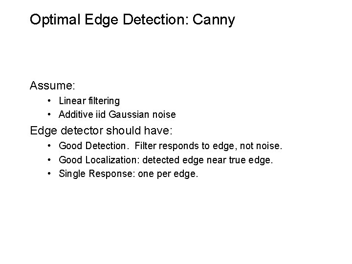 Optimal Edge Detection: Canny Assume: • Linear filtering • Additive iid Gaussian noise Edge
