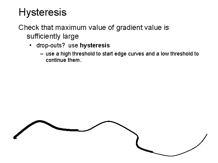 Hysteresis Check that maximum value of gradient value is sufficiently large • drop-outs? use
