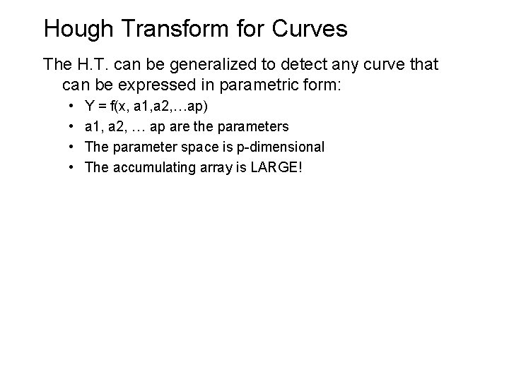 Hough Transform for Curves The H. T. can be generalized to detect any curve