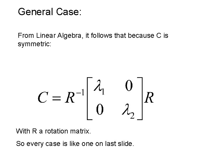 General Case: From Linear Algebra, it follows that because C is symmetric: With R