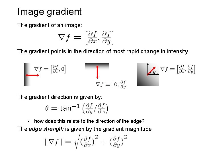 Image gradient The gradient of an image: The gradient points in the direction of