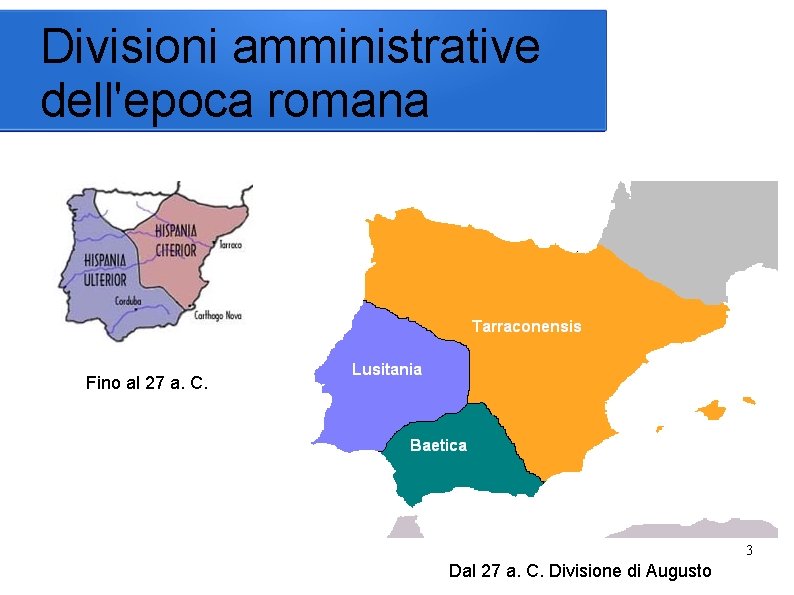 Divisioni amministrative dell'epoca romana Fino al 27 a. C. 3 Dal 27 a. C.