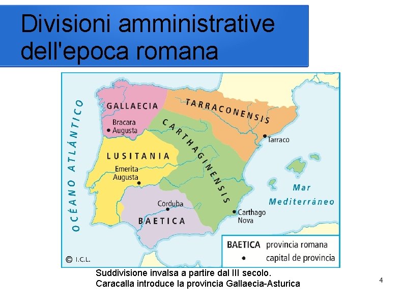 Divisioni amministrative dell'epoca romana Suddivisione invalsa a partire dal III secolo. Caracalla introduce la