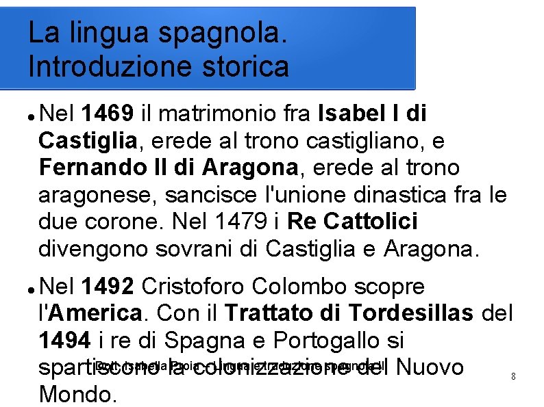 La lingua spagnola. Introduzione storica Nel 1469 il matrimonio fra Isabel I di Castiglia,