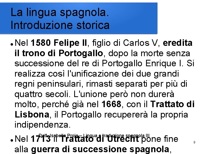 La lingua spagnola. Introduzione storica Nel 1580 Felipe II, figlio di Carlos V, eredita