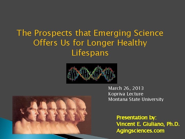 The Prospects that Emerging Science Offers Us for Longer Healthy Lifespans March 26, 2013