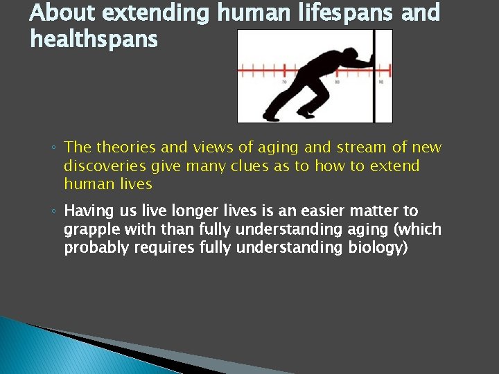 About extending human lifespans and healthspans ◦ The theories and views of aging and