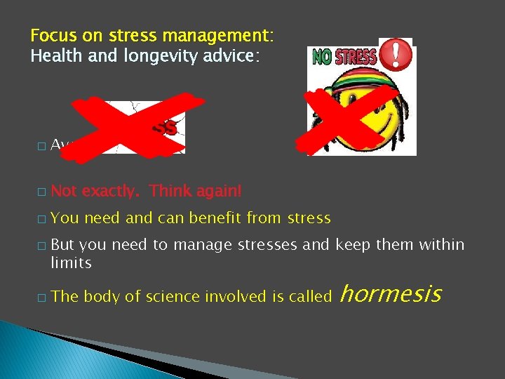 Focus on stress management: Health and longevity advice: � Avoid � Not exactly. Think Focus on stress management: Health and longevity advice: � Avoid � Not exactly. Think