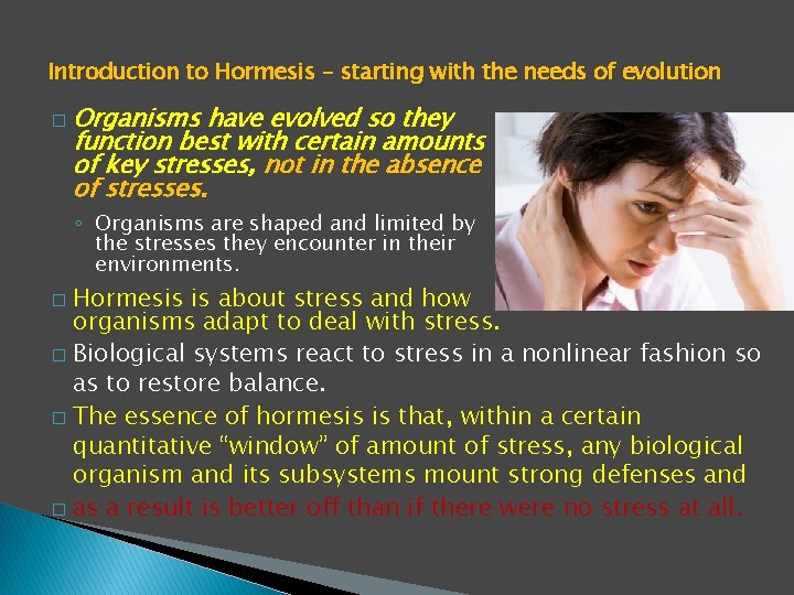 Introduction to Hormesis – starting with the needs of evolution � Organisms have evolved