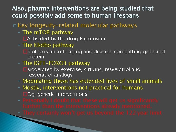 Also, pharma interventions are being studied that could possibly add some to human lifespans