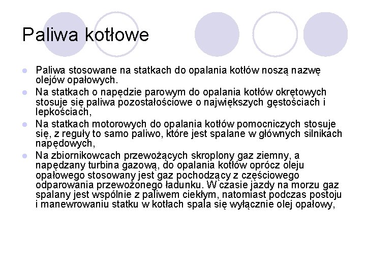 Paliwa kotłowe Paliwa stosowane na statkach do opalania kotłów noszą nazwę olejów opałowych. l