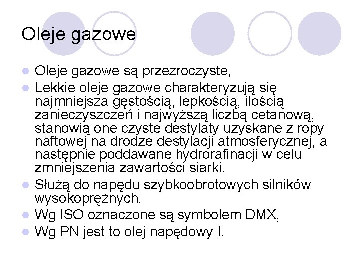 Oleje gazowe są przezroczyste, Lekkie oleje gazowe charakteryzują się najmniejsza gęstością, lepkością, ilością zanieczyszczeń