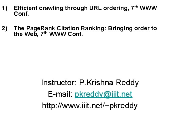 1) Efficient crawling through URL ordering, 7 th WWW Conf. 2) The Page. Rank