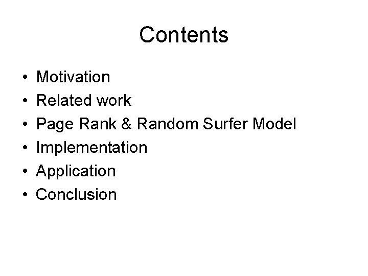 Contents • • • Motivation Related work Page Rank & Random Surfer Model Implementation