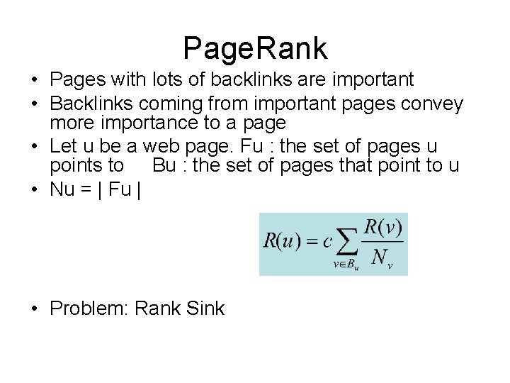 Page. Rank • Pages with lots of backlinks are important • Backlinks coming from