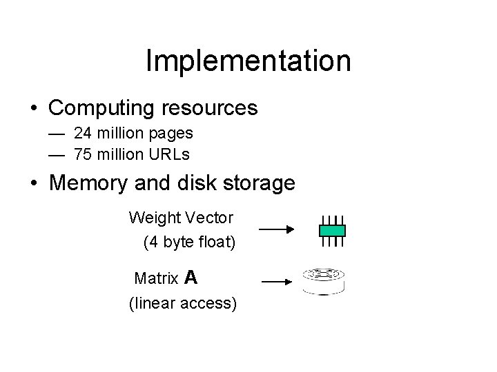 Implementation • Computing resources — 24 million pages — 75 million URLs • Memory