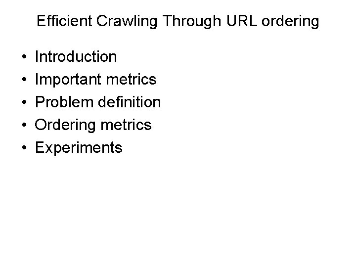 Efficient Crawling Through URL ordering • • • Introduction Important metrics Problem definition Ordering