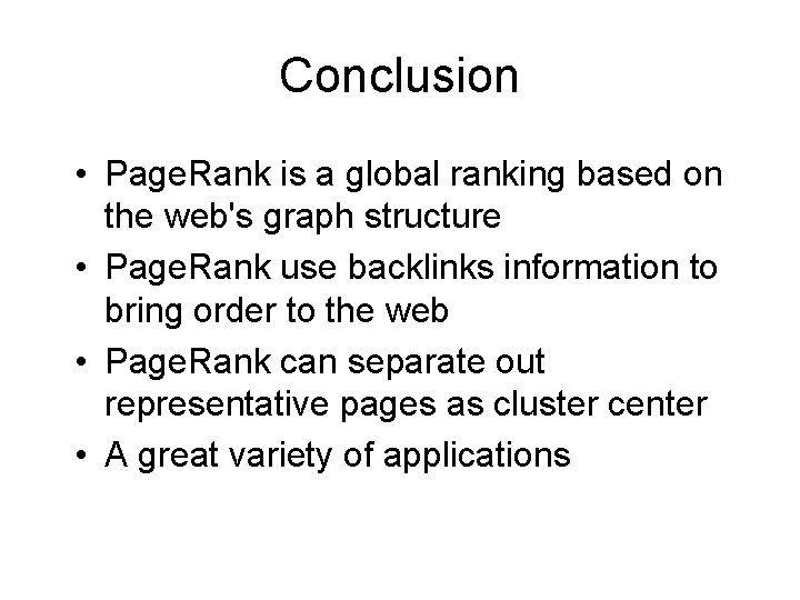 Conclusion • Page. Rank is a global ranking based on the web's graph structure